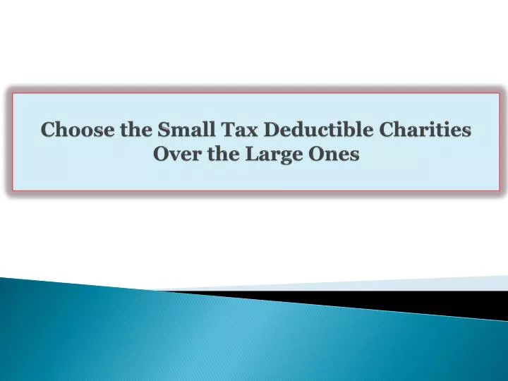 choose the small tax deductible charities over the large ones