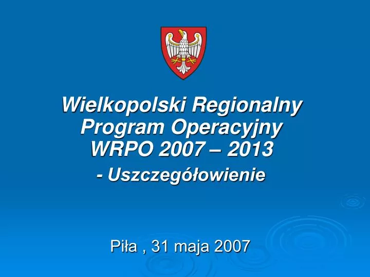 wielkopolski regionalny program operacyjny wrpo 2007 2013 uszczeg owienie pi a 31 maja 2007