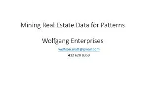 Mining Real Estate Data for Patterns Wolfgang Enterprises