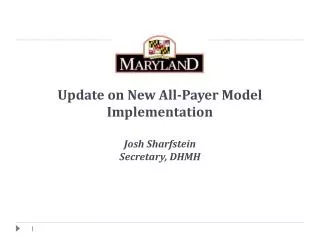 Update on New All-Payer Model Implementation Josh Sharfstein Secretary, DHMH