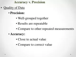 Quality of Data Precision: Well-grouped together Results are repeatable