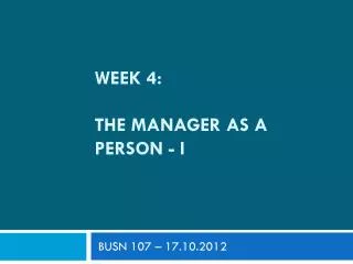 WEEK 4: The manager as a person - I