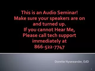 This is an Audio Seminar! Make sure your speakers are on and turned up. If you cannot Hear Me,