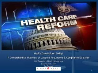 Health Care Reform Today! A Comprehensive Overview of Updated Regulations &amp; Compliance Guidance