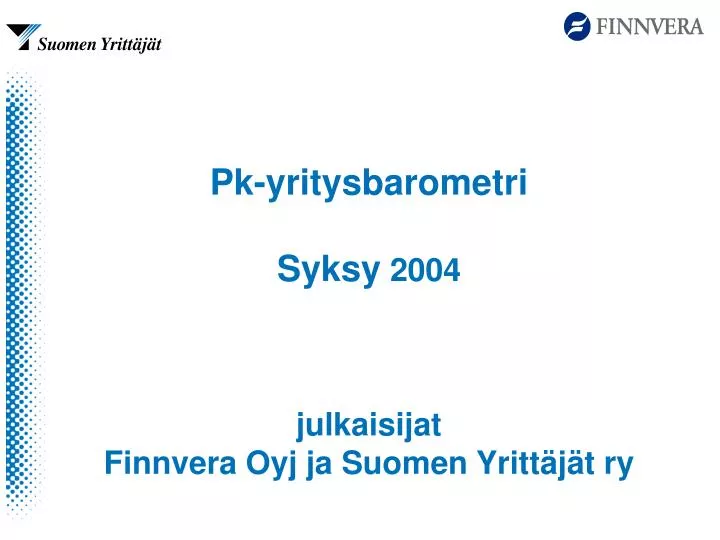 pk yritysbarometri syksy 2004 julkaisijat finnvera oyj ja suomen yritt j t ry