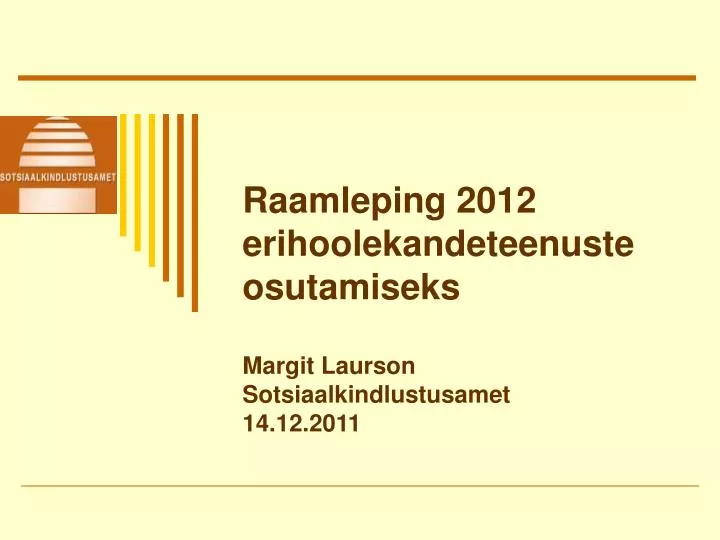 raamleping 2012 erihoolekandeteenuste osutamiseks margit laurson sotsiaalkindlustusamet 14 12 2011