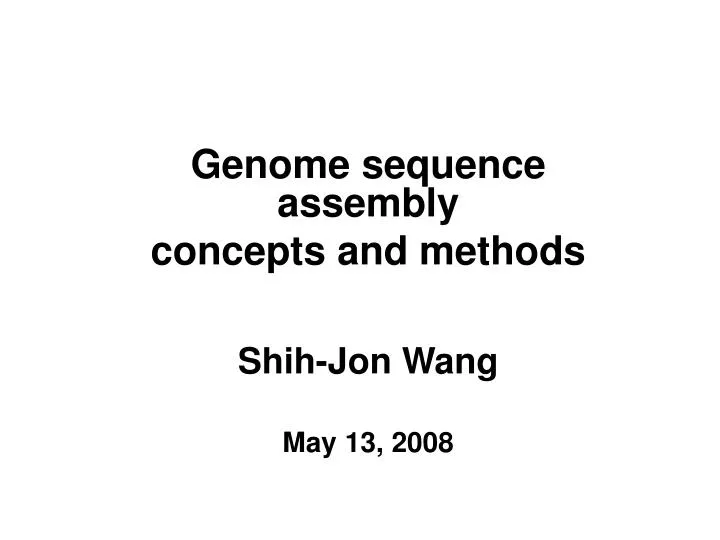 genome sequence assembly concepts and methods shih jon wang may 13 2008