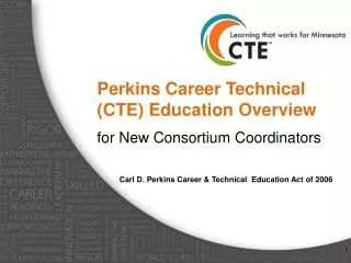 Perkins Career Technical (CTE) Education Overview for New Consortium Coordinators