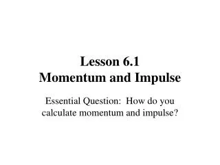 Lesson 6.1 Momentum and Impulse