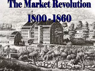 The Market Revolution 1800 - 1860