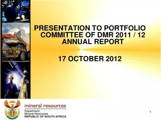 PRESENTATION TO PORTFOLIO COMMITTEE OF DMR 2011 / 12 ANNUAL REPORT 17 OCTOBER 2012