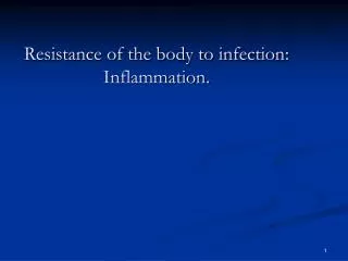 Resistance of the body to infection: Inflammation.
