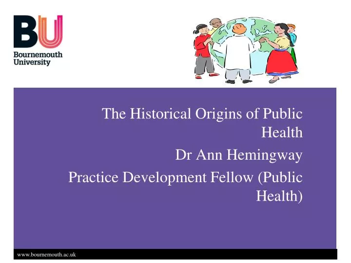 the historical origins of public health dr ann hemingway practice development fellow public health