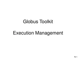 Globus Toolkit Execution Management