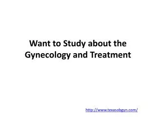 Want to Study about the Gynecology and Treatment?