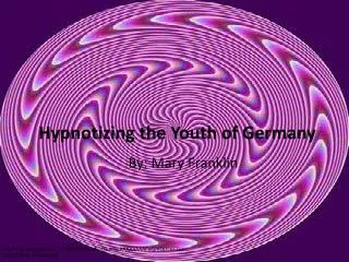 Hypnotizing the Youth of Germany
