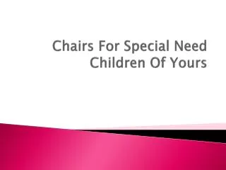 Chairs For Special Need Children Of Yours