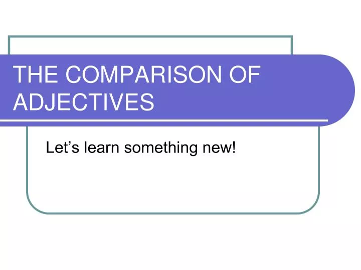 PPT - THE COMPARISON OF ADJECTIVES PowerPoint Presentation, free ...