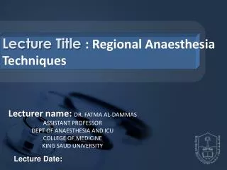 Lecture Title : Regional Anaesthesia Techniques