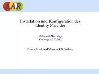 Installation und Konfiguration des Identity Provider Shibboleth Workshop Freiburg, 12.10.2005