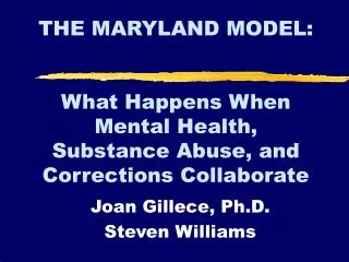 THE MARYLAND MODEL: What Happens When Mental Health, Substance Abuse, and Corrections Collaborate