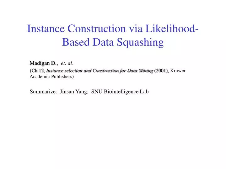 instance construction via likelihood based data squashing