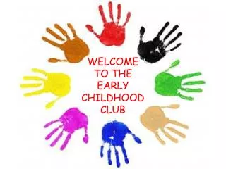 WELCOME TO THE EARLY CHILDHOOD CLUB