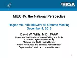MIECHV: the National Perspective Region VII / VIII MIECHV All Grantee Meeting December 4, 2013