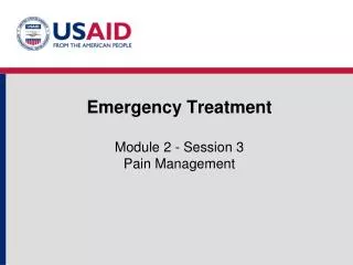 Emergency Treatment Module 2 - Session 3 Pain Management