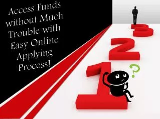 Access Instant Funds with No Worries of Hassling Procedures!