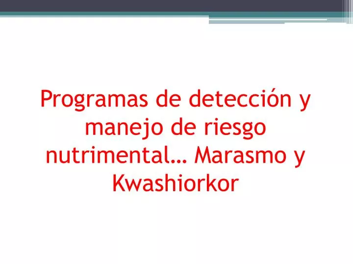programas de detecci n y manejo de riesgo nutrimental marasmo y kwashiorkor