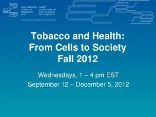 Tobacco and Health: From Cells to Society Fall 2012