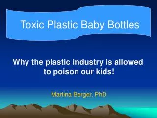 Why the plastic industry is allowed to poison our kids! Martina Berger, PhD