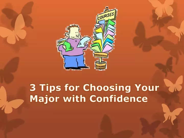 3 tips for choosing your major with confidence