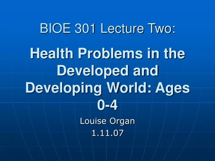 bioe 301 lecture two health problems in the developed and developing world ages 0 4