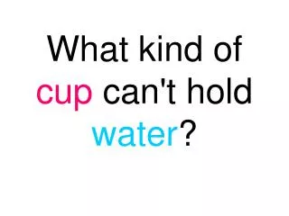 what kind of cup can t hold water