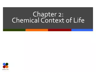 Chapter 2: Chemical Context of Life