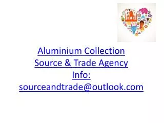 Aluminium Collection Source &amp; Trade Agency Info: sourceandtrade@outlook