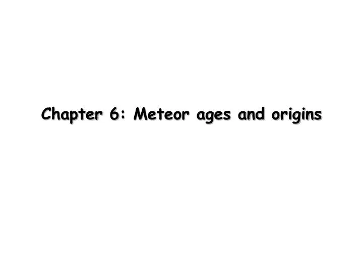 chapter 6 meteor ages and origins