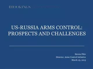 US-RUSSIA ARMS CONTROL: PROSPECTS AND CHALLENGES