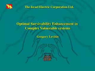 Optimal Survivability Enhancement in Complex Vulnerable systems Gregory Levitin
