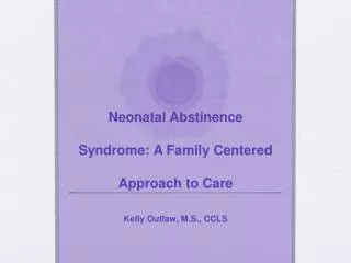 Neonatal Abstinence Syndrome: A Family Centered Approach to Care