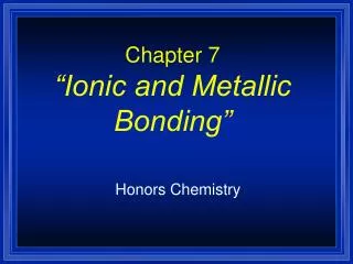 chapter 7 ionic and metallic bonding