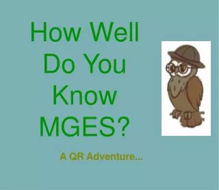 How Well Do You Know MGES ?