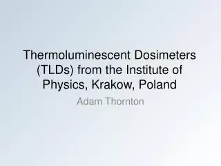 Thermoluminescent Dosimeters ( TLDs) from the Institute of Physics, Krakow, Poland