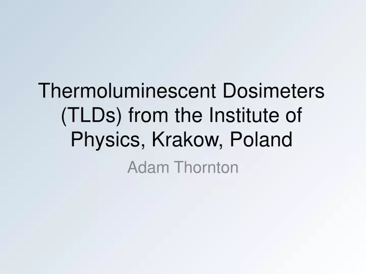thermoluminescent dosimeters tlds from the institute of physics krakow poland