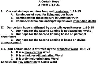 A Certain Hope 2 Peter 1:12-21 I. Our certain hope requires frequent reminders 1:12-15