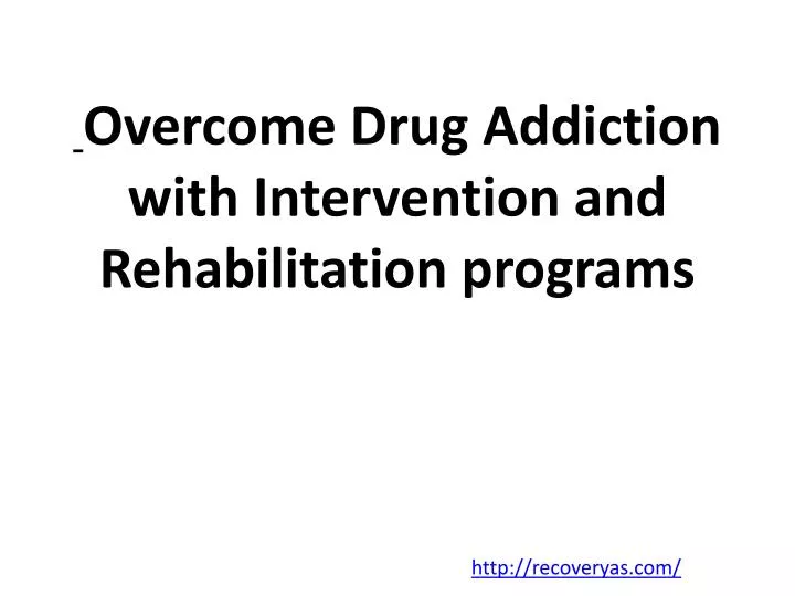overcome drug addiction with intervention and rehabilitation programs