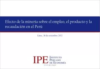Efecto de la minería sobre el empleo, el producto y la recaudación en el Perú