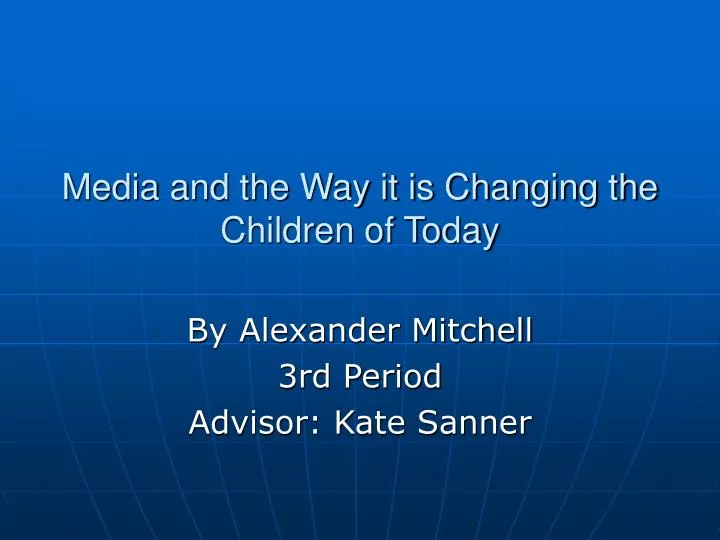 media and the way it is changing the children of today
